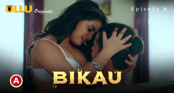 Bikau Part 2 Ullu Originals Hindi Hot Web Series Episode 6