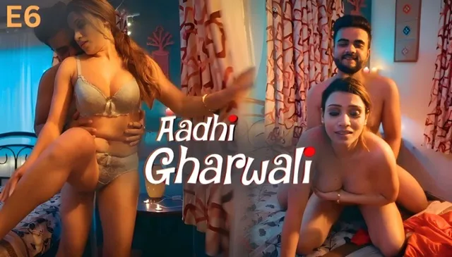 Aadhi Gharwali 2025 Ullu Hindi Hot Web Series Episode 6