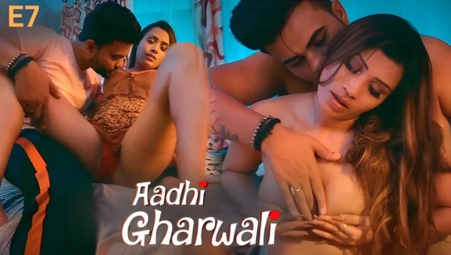 Aadhi Gharwali 2025 Ullu Hindi Hot Web Series Episode 7